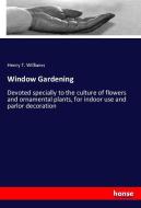 Window Gardening di Henry T. Williams edito da hansebooks