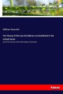 The Theory of the Law of Evidence as Established in the United States di William Reynolds edito da hansebooks