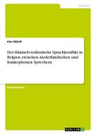 Der flämisch-wallonische Sprachkonflikt in Belgien zwischen niederländischen und frankophonen Sprechern di Kim Würth edito da GRIN Verlag