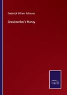 Grandmother's Money di Frederick William Robinson edito da Salzwasser-Verlag