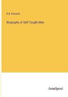 Biography of Self-Taught Men di B. B. Edwards edito da Anatiposi Verlag