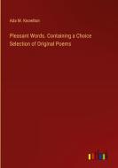 Pleasant Words. Containing a Choice Selection of Original Poems di Ada M. Knowlton edito da Outlook Verlag