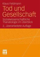 Tod und Gesellschaft di Klaus Feldmann edito da VS Verlag für Sozialw.