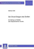 Der Choral Gregors des Großen di Dietmar Gräf edito da Lang, Peter GmbH