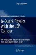 b-Quark Physics with the LEP Collider di Gary John Barker edito da Springer Berlin Heidelberg