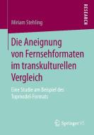 Die Aneignung von Fernsehformaten im transkulturellen Vergleich di Miriam Stehling edito da VS Verlag für Sozialw.