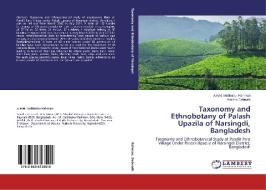 Taxonomy and Ethnobotany of Palash Upazila of Narsingdi, Bangladesh di A. H. M. Mahbubur Rahman, Amisha Debnath edito da LAP Lambert Academic Publishing
