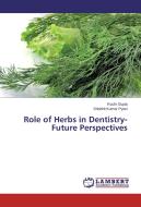 Role of Herbs in Dentistry-Future Perspectives di Ruchi Gupta, Shobhit Kumar Pyasi edito da LAP Lambert Academic Publishing