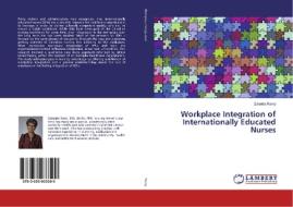 Workplace Integration of Internationally Educated Nurses di Zubeida Ramji edito da LAP Lambert Academic Publishing