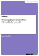 Heterologe Expression des Maus Odorant-Bindeproteins 2b di Anonym edito da GRIN Verlag