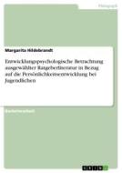 Entwicklungspsychologische Betrachtung ausgewählter Ratgeberliteratur in Bezug auf die Persönlichkeitsentwicklung bei Ju di Margarita Hildebrandt edito da GRIN Verlag