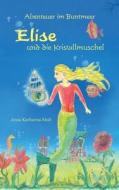 Abenteuer im Buntmeer - Elise und die Kristallmuschel di Anna Katharina Moll edito da Books on Demand