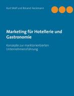 Marketing für Hotellerie und Gastronomie di Kurt Wolf, Roland Heckmann edito da Books on Demand