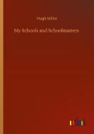 My Schools and Schoolmasters di Hugh Miller edito da Outlook Verlag