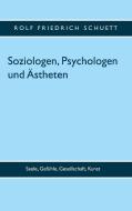 Soziologen, Psychologen und Ästheten di Rolf Friedrich Schuett edito da Books on Demand