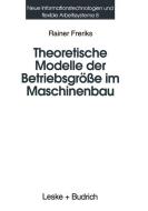 Theoretische Modelle der Betriebsgröße im Maschinenbau di Rainer Freriks edito da VS Verlag für Sozialwissenschaften