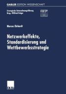 Netzwerkeffekte, Standardisierung und Wettbewerbsstrategie di Marcus Ehrhardt edito da Deutscher Universitätsvlg