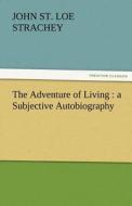 The Adventure of Living : a Subjective Autobiography di John St. Loe Strachey edito da TREDITION CLASSICS