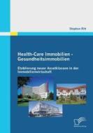 Health-Care Immobilien - Gesundheitsimmobilien: Etablierung neuer Assetklassen in der Immobilienwirtschaft di Stephan Ritt edito da Diplomica Verlag
