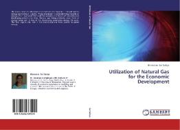 Utilization of Natural Gas for the Economic Development di Bharatam Sai Sailaja edito da LAP Lambert Academic Publishing