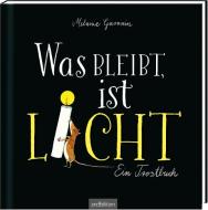 Was bleibt, ist Licht. Ein Trostbuch di Melanie Garanin edito da Ars Edition GmbH