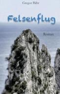 Felsenflug di Gregor Baehr edito da Neobooks