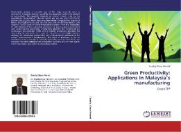 Green Productivity: Applications In Malaysia's manufacturing di Elsadig Musa Ahmed edito da LAP Lambert Academic Publishing