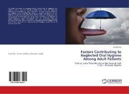 Factors Contributing to Neglected Oral Hygiene Among Adult Patients di Enotu Paul edito da LAP Lambert Academic Publishing