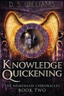 Knowledge Quickening di D. S. Williams edito da Next Chapter