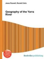 Geography Of The Yarra River di Jesse Russell, Ronald Cohn edito da Book On Demand Ltd.