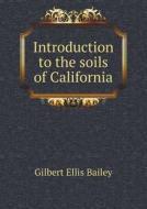 Introduction To The Soils Of California di Gilbert Ellis Bailey edito da Book On Demand Ltd.