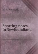 Sporting Notes In Newfoundland di W R Kennedy edito da Book On Demand Ltd.