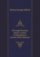Through Russian Snows A Story Of Napoleon's Retreat From Moscow di Henty George Alfred edito da Book On Demand Ltd.