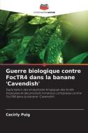 Guerre biologique contre FocTR4 dans la banane 'Cavendish' di Cecirly Puig edito da ED NOTRE SAVIOR