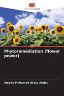 Phytoremédiation (flower power) di Magdy Mohamed Niazy Abdou edito da Editions Notre Savoir