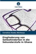 Eingliederung von Sehbehinderten in die Sekundarstufe in Ghana di Cornelius Kwaku Worlanyo edito da Verlag Unser Wissen