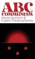 The ABC of Communism di Nikolai Bukharin, Evgenii Preobrazensky edito da DISTRIBOOKS INTL INC