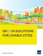 GrEEEN Solutions for Livable Cities di Asian Development Bank edito da Asian Development Bank