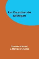 Les Forestiers du Michigan di Gustave Aimard, J. Berlioz d' Auriac edito da Alpha Editions