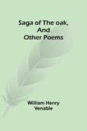 Saga of the oak, and other poems di William Henry Venable edito da Alpha Editions