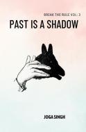 Break The Rule Vol: 3: Past is a Shadow di Joga Singh edito da LIGHTNING SOURCE INC