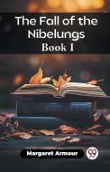 The Fall of the Nibelungs Book I di Margaret Armour edito da Double 9 Books