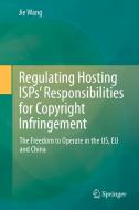 Regulating Hosting ISPs' Responsibilities for Copyright Infringement di Jie Wang edito da Springer-Verlag GmbH