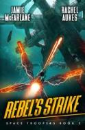 Rebel's Strike di Aukes Rachel Aukes, McFarlane Jamie McFarlane edito da Independently Published