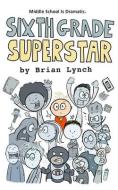 Sixth Grade Superstar di Brian Lynch edito da LIGHTNING SOURCE INC