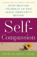Self-Compassion: Stop Beating Yourself Up and Leave Insecurity Behind di Kristin Neff edito da William Morrow & Company