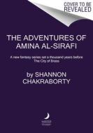 The Adventures of Amina Al-Sirafi: A New Fantasy Series Set a Thousand Years Before the City of Brass di Shannon Chakraborty edito da HARPER VOYAGER