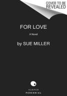 For Love di Sue Miller edito da PERENNIAL