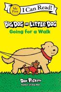 Big Dog and Little Dog Going for a Walk di Dav Pilkey edito da CLARION BOOKS