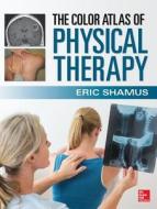 The Color Atlas of Physical Therapy di Eric Shamus edito da MCGRAW HILL MEDICAL